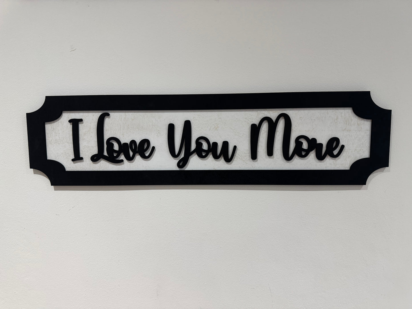 I Love you more | sign | Indoor sign