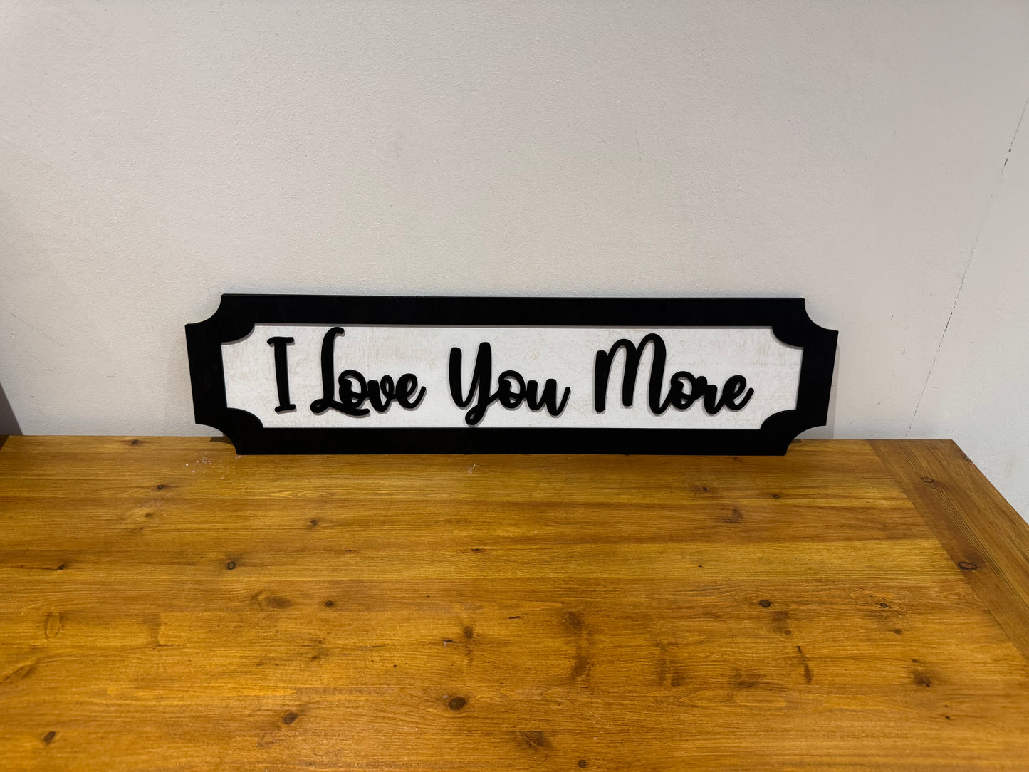 I Love you more | sign | Indoor sign