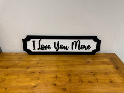I Love you more | sign | Indoor sign