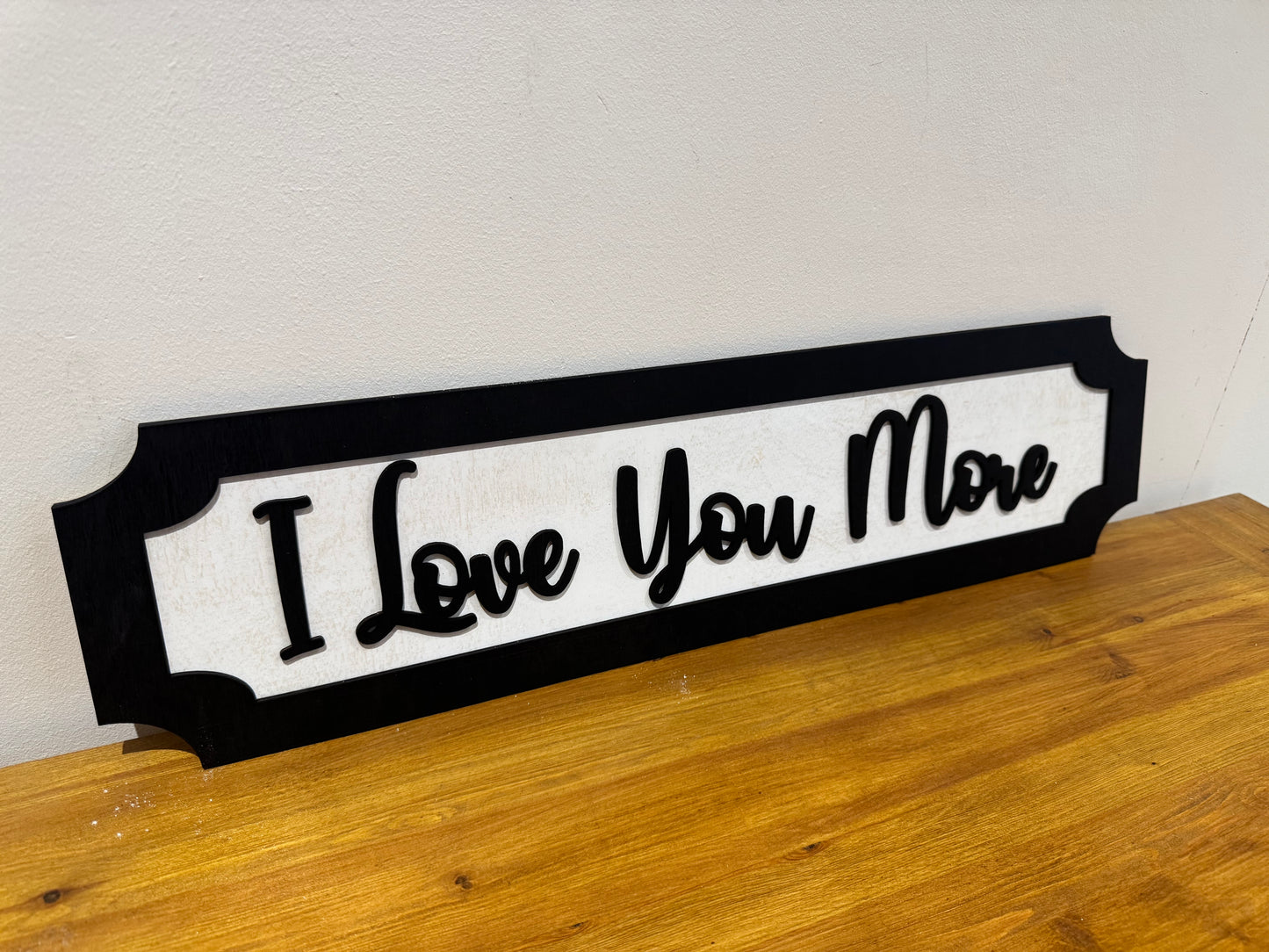 I Love you more | sign | Indoor sign