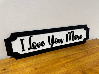 I Love you more | sign | Indoor sign
