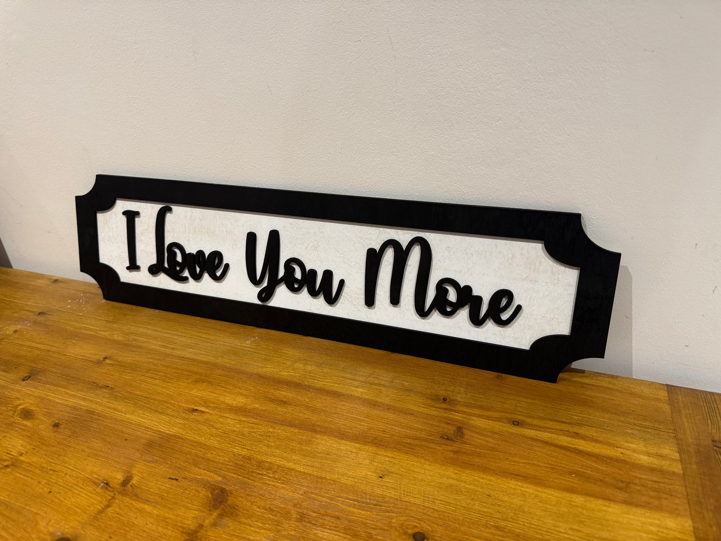 I Love you more | sign | Indoor sign