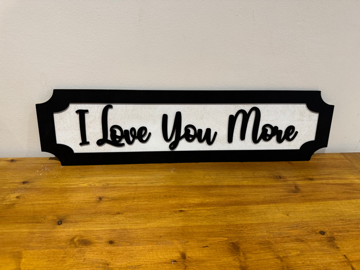 I Love you more | sign | Indoor sign