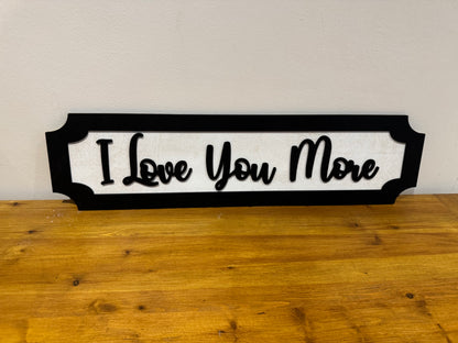 I Love you more | sign | Indoor sign