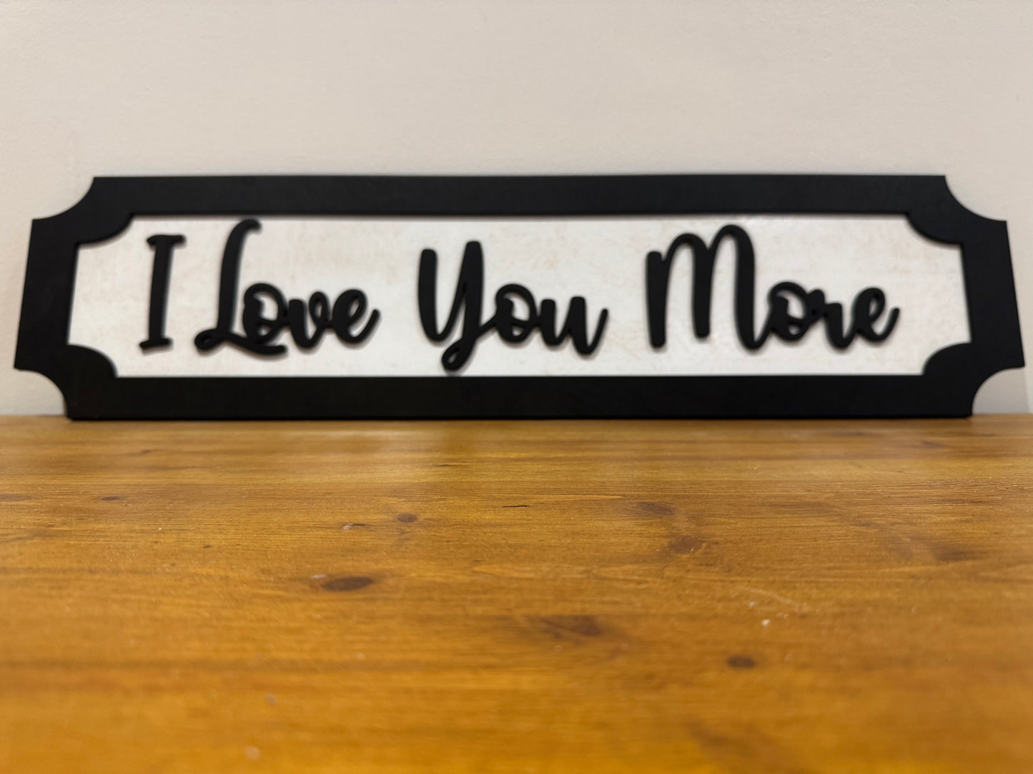 I Love you more | sign | Indoor sign