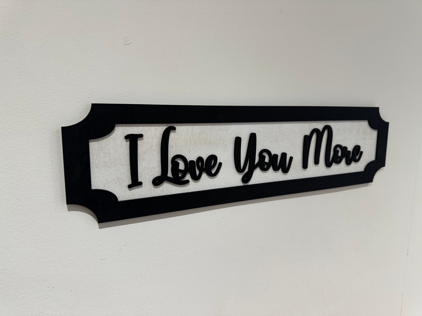 I Love you more | sign | Indoor sign