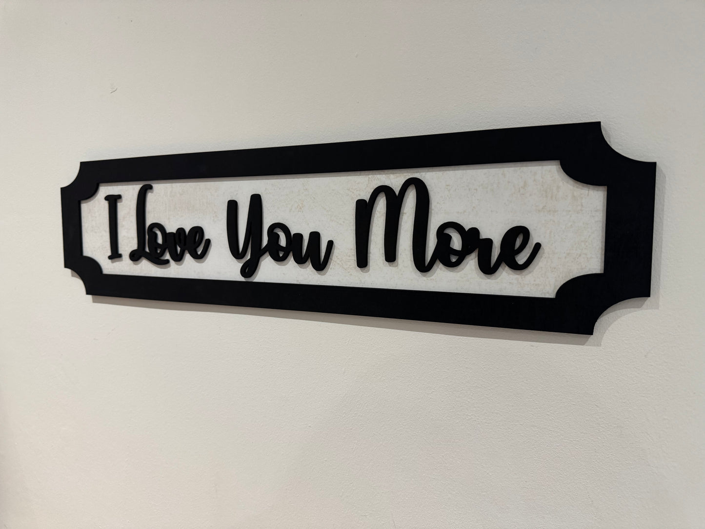 I Love you more | sign | Indoor sign