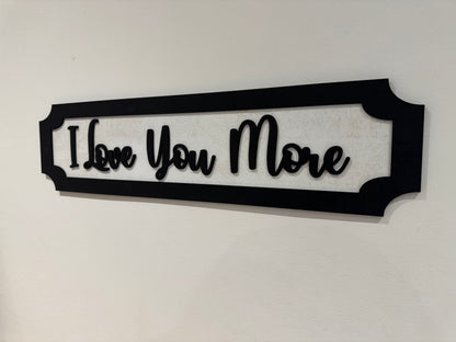 I Love you more | sign | Indoor sign