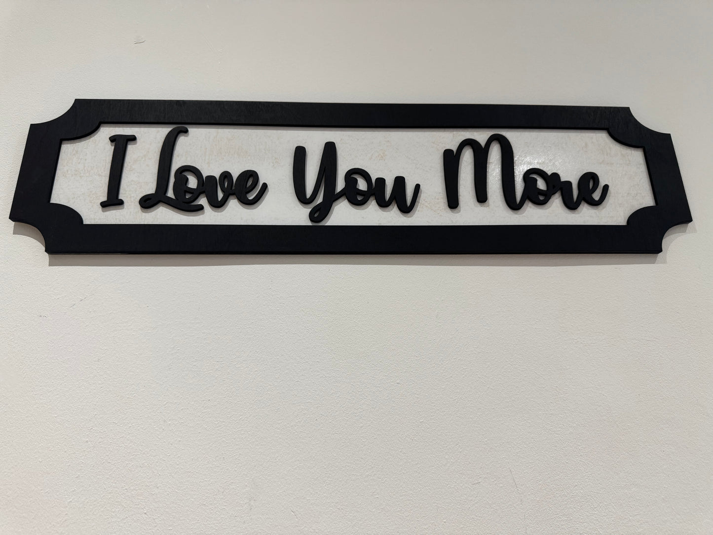 I Love you more | sign | Indoor sign