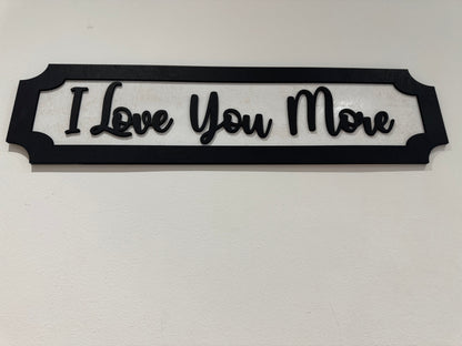 I Love you more | sign | Indoor sign