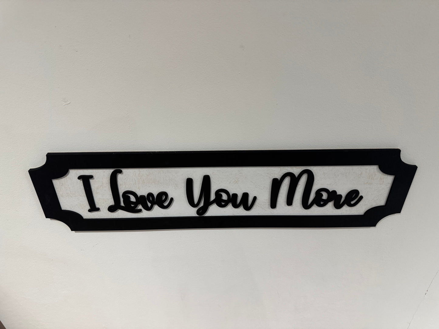 I Love you more | sign | Indoor sign