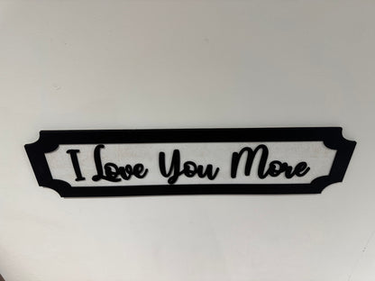 I Love you more | sign | Indoor sign