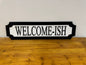 Welcome-ish | sign | Indoor sign