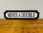 Mine's a double | sign | Indoor sign